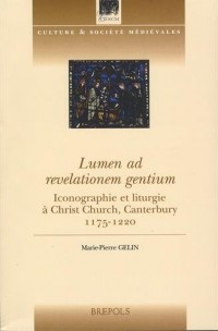 Lumen ad revelationem gentium : Iconographie et liturgie à Christ Church, Canterbury, 1175-1220