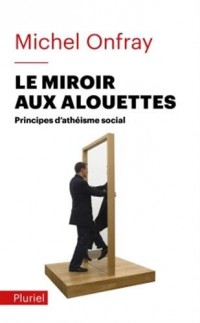 Le miroir aux alouettes: Principes d'athéisme social