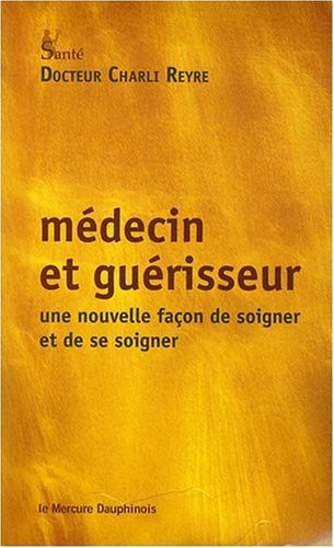 Médecin et guérisseur - Une nouvelle façon de soigner et de se soigner