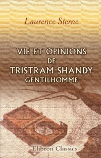 Vie et opinions de Tristram Shandy, gentilhomme: Traduction nouvelle par M. Léon de Wailly