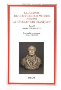 Le journal de Gouverneur Morris pendant la Révolution française : Tome 2, janvier 1790 - mars 1791