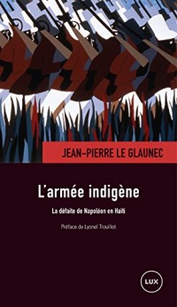 L'armée indigène : La défaite de Napoléon en Haïti