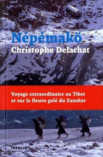 Népémakö. Voyage extraordinaire au Tibet et sur le fleuve gelé du Zanskar