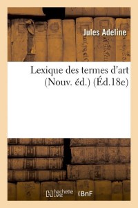 Lexique des termes d'art (Nouv. éd.) (Éd.18e)