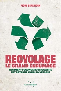 Recyclage : le grand enfumage: Comment l’économie circulaire est devenue l'alibi du jetable