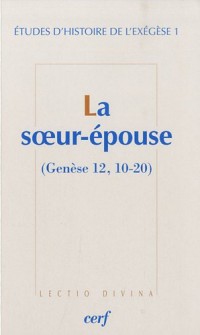 Etudes d'histoire de l'exégèse : Tome 1, La soeur-épouse (Genèse 12, 10-20)