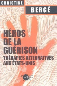 Héros de la guérison. Thérapies alternatives aux Etats-Unis