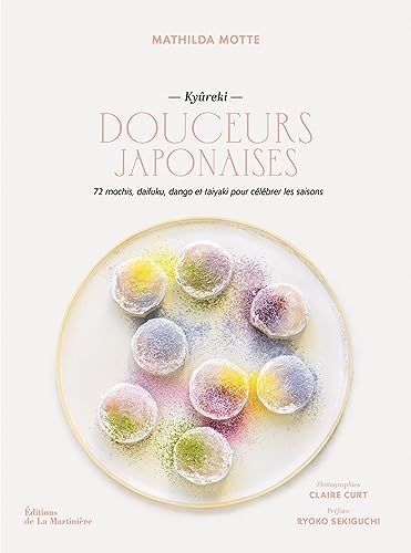 Douceurs japonaises. 72 mochis, daifuku, dango et taiyaki pour célébrer les saisons (Kyûreki): 72 mochis, daifuku, dango et taiyaki pour célébrer les saisons