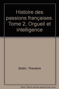 Histoire des passions françaises. Tome 2, Orgueil et intelligence