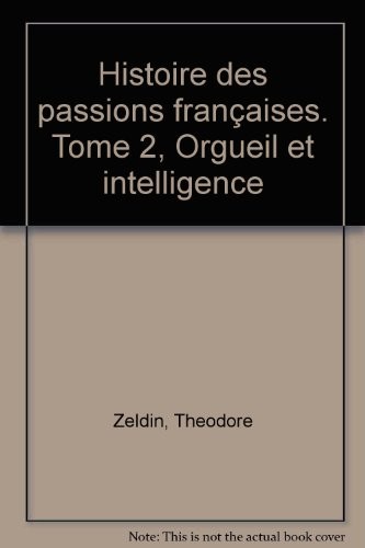 Histoire des passions françaises. Tome 2, Orgueil et intelligence