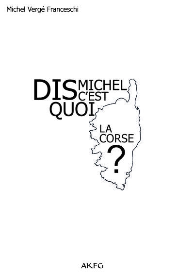 Dis Michel, Cest quoi la Corse ?