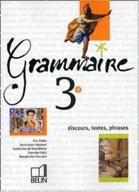 Grammaire, 3e : Discours, textes, phrases