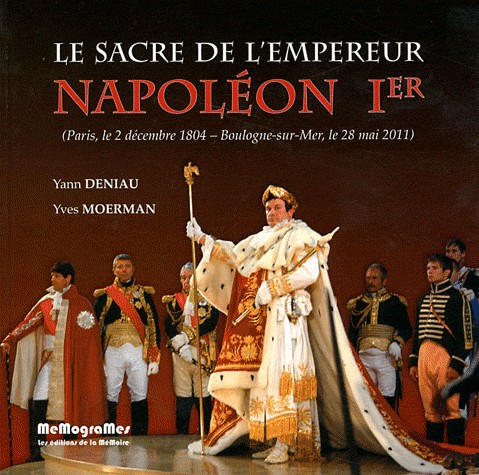 Le sacre de l'empereur Napoléon 1er et le couronnement de l'impératrice Joséphine : Paris, 2 décembre 1804 - Boulogne-sur-Mer, 28 mai 2011