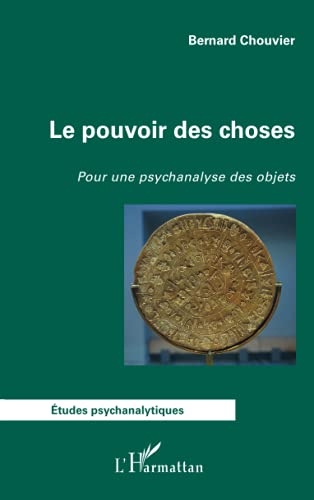 Le pouvoir des choses: Pour une psychanalyse des objets