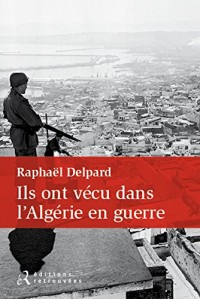 Ils ont vécu dans l'Algérie en guerre