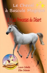 Le Cheval à Bascule Magique: 2 - Les Princesses du Désert