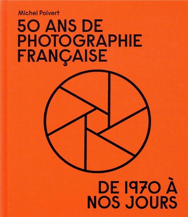 50 ans de photographie française: de 1970 à nos jours