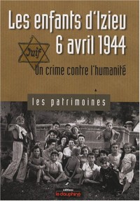 Les enfants d'Izieu, 6 Avril 1944 : Un crime contre l'humanité