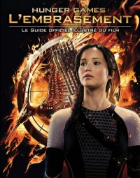 Hunger Games : l'embrasement : le guide officiel illustré du film