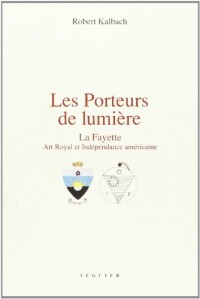 Les porteurs de lumière : La Fayette Art royal et indépendance américaine