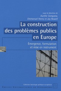 La Construction des Problemes Publics en Europe. Emergence, Formulation et Mise en Instrument