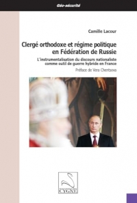 Clergé orthodoxe et régime politique en Fédération de Russie: L’instrumentalisation du discours nationaliste comme outil de guerre hybride en France