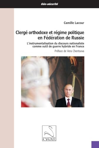 Clergé orthodoxe et régime politique en Fédération de Russie: L’instrumentalisation du discours nationaliste comme outil de guerre hybride en France