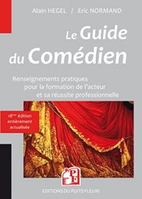 Guide du comédien: Renseignements pratiques pour la formation de l'acteur et son insertion professionnelle