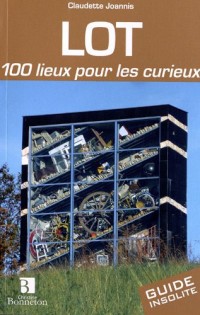 Lot : 100 lieux pour les curieux