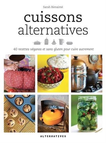 Cuissons alternatives: 40 recettes véganes et sans gluten pour cuire autrement