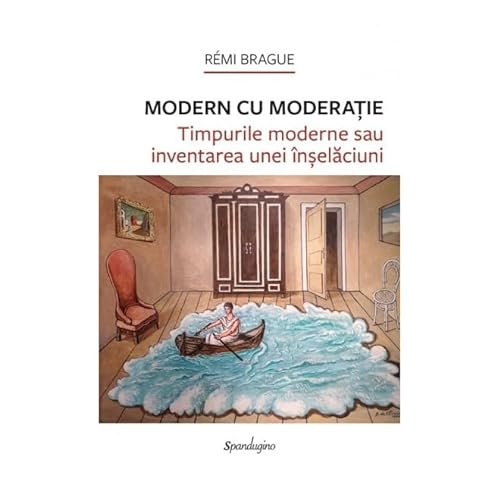 Modern Cu Moderatie. Timpurile Moderne Sau Inventarea Unei Inselaciuni