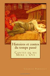 Histoires et contes du temps passé: Contes de ma Mère l´Oye