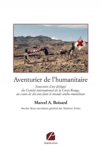 Aventurier de l'humanitaire: Souvenirs d'un délégué du Comité international de la Croix-Rouge, au cours de dix ans dans le monde arabo-musulman