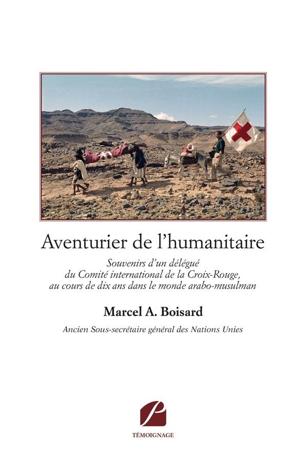 Aventurier de l'humanitaire: Souvenirs d'un délégué du Comité international de la Croix-Rouge, au cours de dix ans dans le monde arabo-musulman