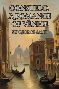 Consuelo: A Romance of Venice