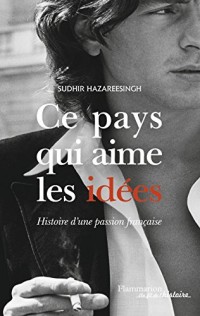 Ce pays qui aime les idées : histoire d'une passion française