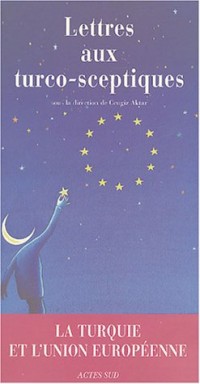 Lettres aux turco-sceptiques : La Turquie et l'Union européenne