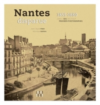 Nantes disparue 1855 - 1880: Dans lil des tout premiers photographes