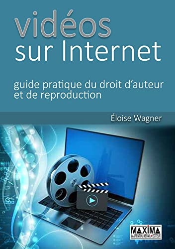 Vidéos sur internet : guide pratique du droit d'auteur et de reproduction