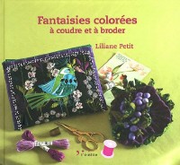 Fantaisies colorées à coudre et à broder