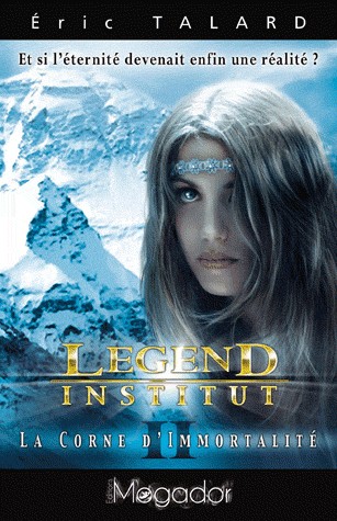 Legend institut : Tome 2, La corne d'Immortalité
