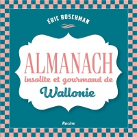 La Wallonie insolite et gourmande : Almanach