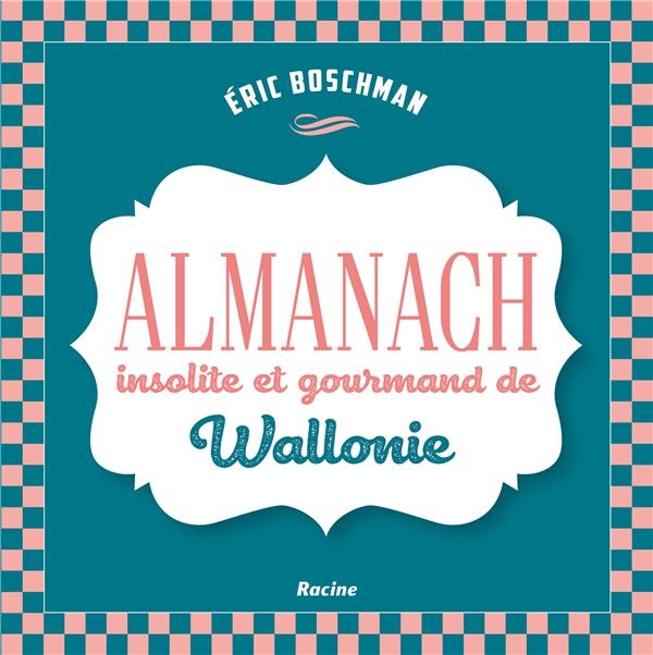 La Wallonie insolite et gourmande : Almanach