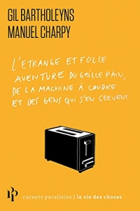 L'Etrange et folle histoire du grille-pain, de la machine à coudre et de ceux qui s'en servent