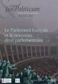 Le Parlement français et le nouveau droit parlementaire. Jus Politicum Hors-série - 2012