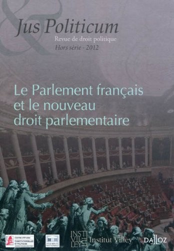 Le Parlement français et le nouveau droit parlementaire. Jus Politicum Hors-série - 2012