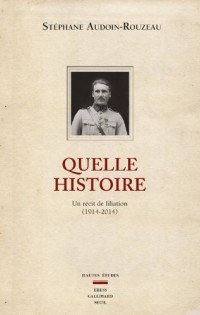 Quelle histoire. Un récit de filiation (1914-2014)