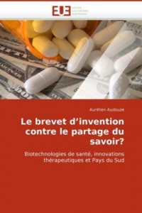 Le brevet d’invention contre le partage du savoir?: Biotechnologies de santé, innovations thérapeutiques et Pays du Sud
