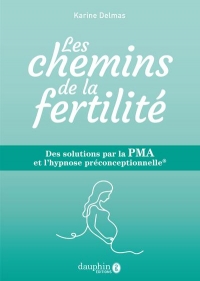 Le chemin de la fertilité: Les solutions par la PMA et l'hypnose préconceptionelle