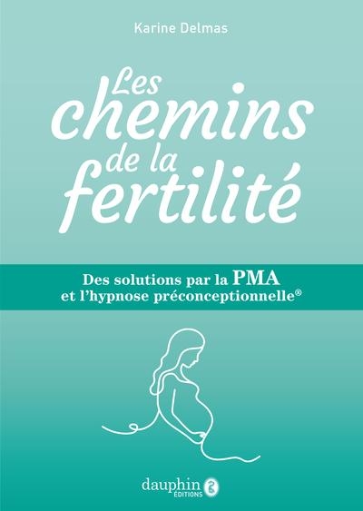 Le chemin de la fertilité: Les solutions par la PMA et l'hypnose préconceptionelle